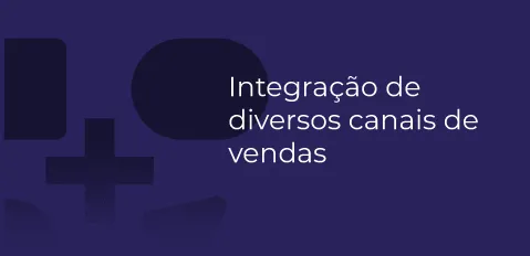 Integração de diversos canais de vendas